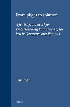 From Plight to Solution: A Jewish Framework for Understanding Paul's View of the Law in Galatians and Romans de Frank Thielman