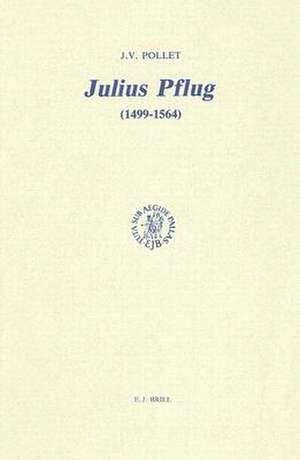 Julius Pflug (1499-1564) et la crise religieuse dans l'Allemagne du XVIe siècle: Essai de synthèse biographique et théologique de Jacques V. Pollet