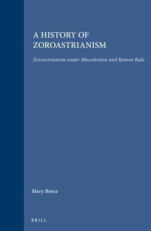 A History of Zoroastrianism, Zoroastrianism under Macedonian and Roman Rule de Mary Boyce