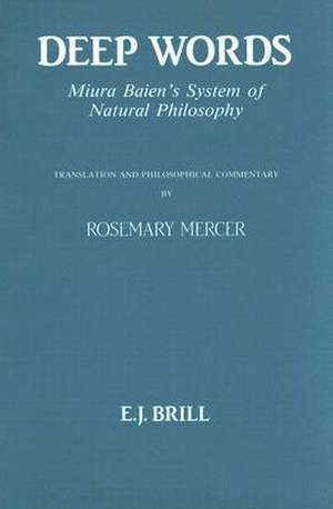 Deep Words: Miura Baien's System of Natural Philosophy. Translation and Philosophical Commentary de Miura Baien