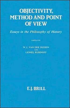 Objectivity, Method and Point of View: Essays in the Philosophy of History de Dussen