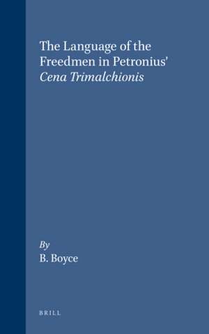 The Language of the Freedmen in Petronius' <i>Cena Trimalchionis</i> de B. Boyce