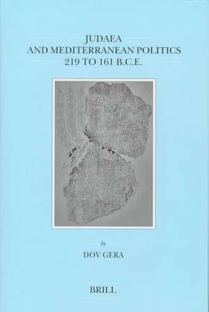 Judaea and Mediterranean Politics, 219 to 161 B.C.E. de Dov Gera