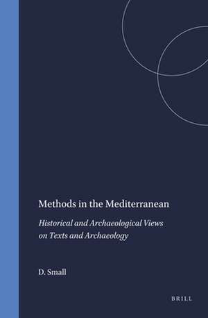 Methods in the Mediterranean: Historical and Archaeological Views on Texts and Archaeology de David Small