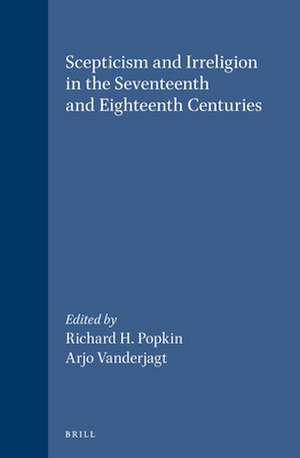 Scepticism and Irreligion in the Seventeenth and Eighteenth Centuries de Richard H. Popkin