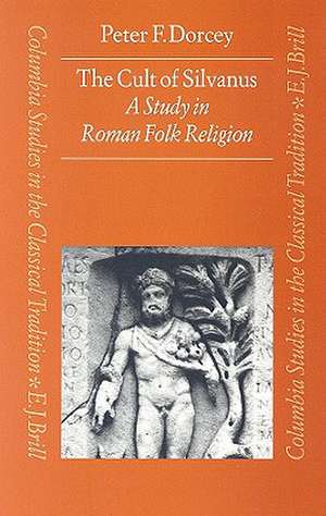 The Cult of Silvanus: A Study in Roman Folk Religion de Dorcey †