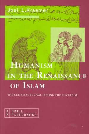 Humanism in the Renaissance of Islam: The Cultural Revival during the Buyid Age de Kraemer