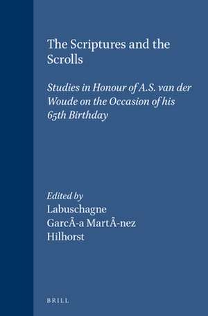 The Scriptures and the Scrolls: Studies in Honour of A.S. van der Woude on the Occasion of his 65th Birthday de F. García Martínez