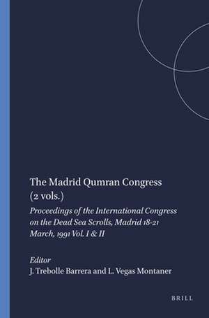 The Madrid Qumran Congress (2 vols.): Proceedings of the International Congress on the Dead Sea Scrolls, Madrid 18-21 March, 1991 Vol. I & II de Julio Trebolle Barrera