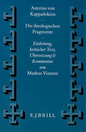 Die theologischen Fragmente: Einleitung, kritischer Text, Übersetzung und Kommentar von M. Vinzent de Asterius von Kappadokien