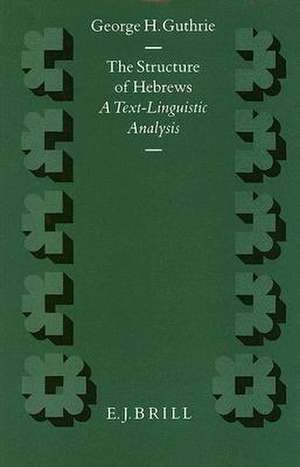 The Structure of Hebrews: A Text-Linguistic Analysis de George H. Guthrie