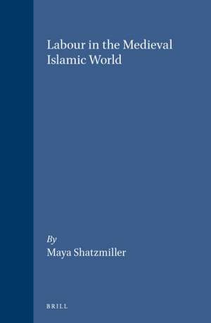 Labour in the Medieval Islamic World de Shatzmiller