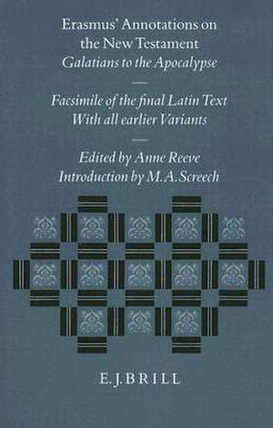 Erasmus' Annotations on the New Testament: Galatians to the Apocalypse. Facsimile of the Final Latin Text with All Earlier Variants de Desiderius Erasmus