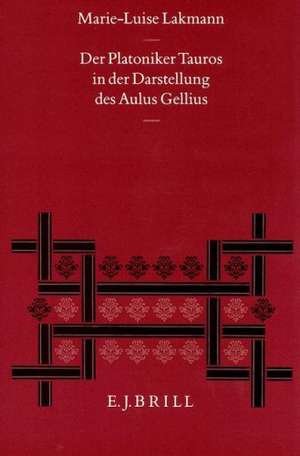 Der Platoniker Tauros in der Darstellung des Aulus Gellius de Marie-Luise Lakmann