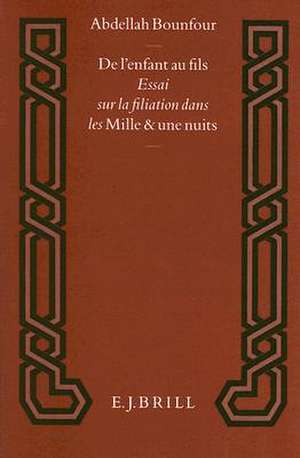 De l'enfant au fils: Essai sur la filiation dans les <i>Mille et une nuits</i> de Abdellah Bounfour