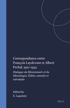 Correspondance entre François Laydevant et Albert Perbal, 1927-1952: Dialogue du Missionnaire et du Missiologue. Éditée, annotée et introduite de Eugène Lapointe