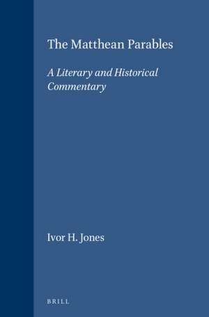 The Matthean Parables: A Literary and Historical Commentary de Ivor H. Jones