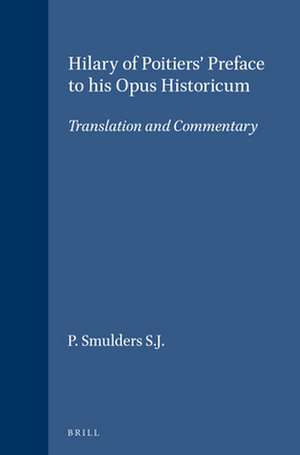 Hilary of Poitiers' Preface to his Opus Historicum: Translation and Commentary de P. Smulders S.J.