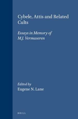 Cybele, Attis and Related Cults: Essays in Memory of M.J. Vermaseren de Eugene N. Lane