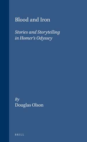 Blood and Iron: Stories and Storytelling in Homer's <i>Odyssey</i> de Douglas Olson