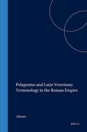 Pelagonius and Latin Veterinary Terminology in the Roman Empire de Adams