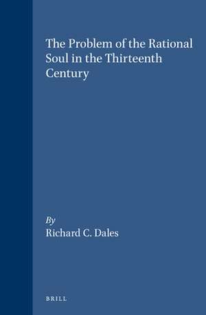 The Problem of the Rational Soul in the Thirteenth Century de Richard C. Dales