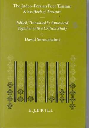 The Judeo-Persian Poet 'Emrānī and his “Book of Treasure”: 'Emrānī's <i>Ganj-Nāme</i>, a Versified Commentary on the Mishnaic Tractate <i>Abot</i>. Edited, Translated and Annotated together with a Critical Study de David Yeroushalmi