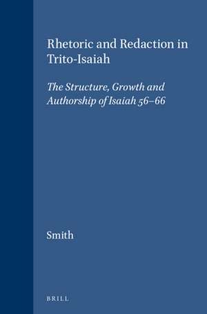 Rhetoric and Redaction in Trito-Isaiah: The Structure, Growth and Authorship of Isaiah 56-66 de P.A. Smith