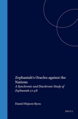 Zephaniah's Oracles against the Nations: A Synchronic and Diachronic Study of Zephaniah 2:1-3:8 de Ryou