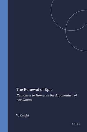 The Renewal of Epic: Responses to Homer in the <i>Argonautica</i> of Apollonius de V. Knight