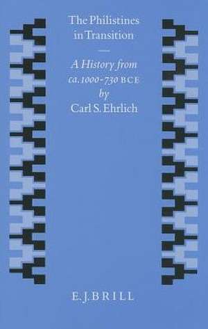 The Philistines in Transition: A History from ca. 1000 - 730 B.C.E. de Ehrlich