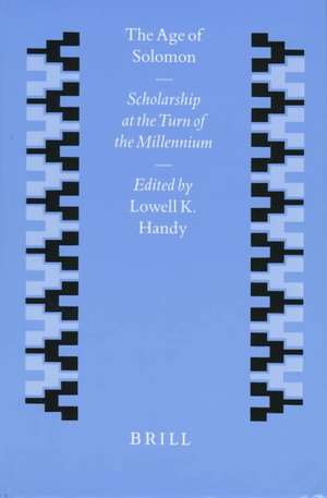 The Age of Solomon: Scholarship at the Turn of the Millennium de Lowell K. Handy