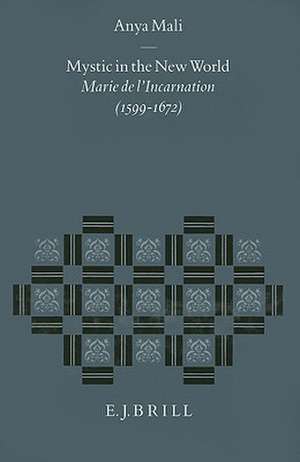 Mystic in the New World: Marie de l'Incarnation (1599-1672) de Anya Mali