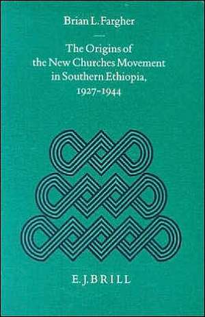 The Origins of the New Churches Movement in Southern Ethiopia, 1927-1944 de Fargher