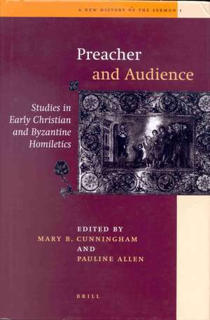 Preacher and Audience: Studies in Early Christian and Byzantine Homiletics de Cunningham