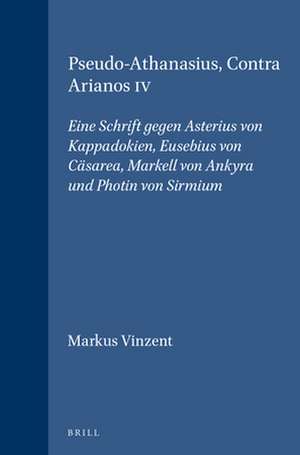 Pseudo-Athanasius, Contra Arianos IV: Eine Schrift gegen Asterius von Kappadokien, Eusebius von Cäsarea, Markell von Ankyra und Photin von Sirmium de Markus Vinzent