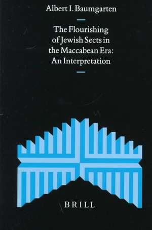 The Flourishing of Jewish Sects in the Maccabean Era: An Interpretation de Albert I. Baumgartner