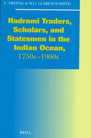 Hadhrami Traders, Scholars and Statesmen in the Indian Ocean, 1750s-1960s de Syed Farid Alatas