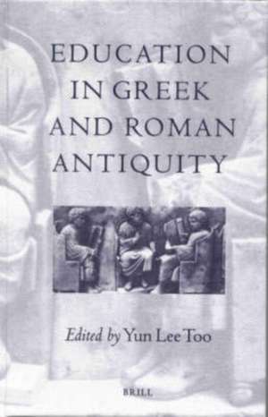 Education in Greek and Roman Antiquity de Lee Too