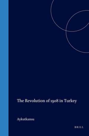 The Revolution of 1908 in Turkey de Aykut Kansu