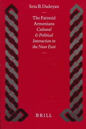 The Fatimid Armenians: Cultural and Political Interaction in the Near East de Seta Dadoyan