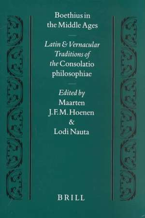 Boethius in the Middle Ages: Latin and Vernacular Traditions of the <i>Consolatio Philosophiae</i> de Maarten Hoenen