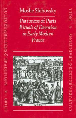 Patroness of Paris: Rituals of Devotion in Early Modern France de Sluhovsky