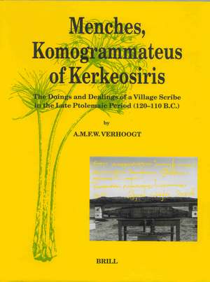 Menches, Komogrammateus of Kerkeosiris: The Doings and Dealings of a Village Scribe in the Late Ptolemaic Period (120-110 B.C.) de Verhoogt