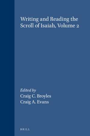 Writing and Reading the Scroll of Isaiah, Volume 2 de Craig C. Broyles