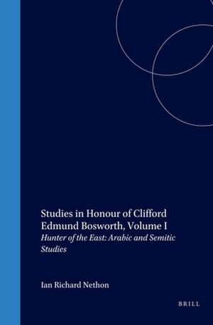 Studies in Honour of Clifford Edmund Bosworth, Volume I: Hunter of the East: Arabic and Semitic Studies de Ian Netton