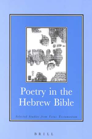 Poetry in the Hebrew Bible: Selected Studies from <i>Vetus Testamentum</i> de David Orton