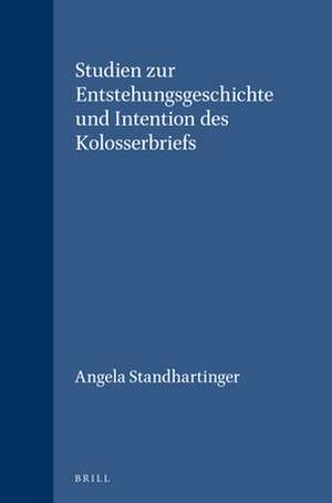 Studien zur Entstehungsgeschichte und Intention des Kolosserbriefs de Angela Standhartinger