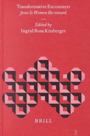 Transformative Encounters: Jesus and Women Re-viewed de Ingrid R Kitzberger