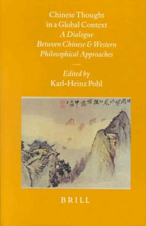 Chinese Thought in a Global Context: A Dialogue Between Chinese and Western Philosophical Approaches de Karl-Heinz Pohl